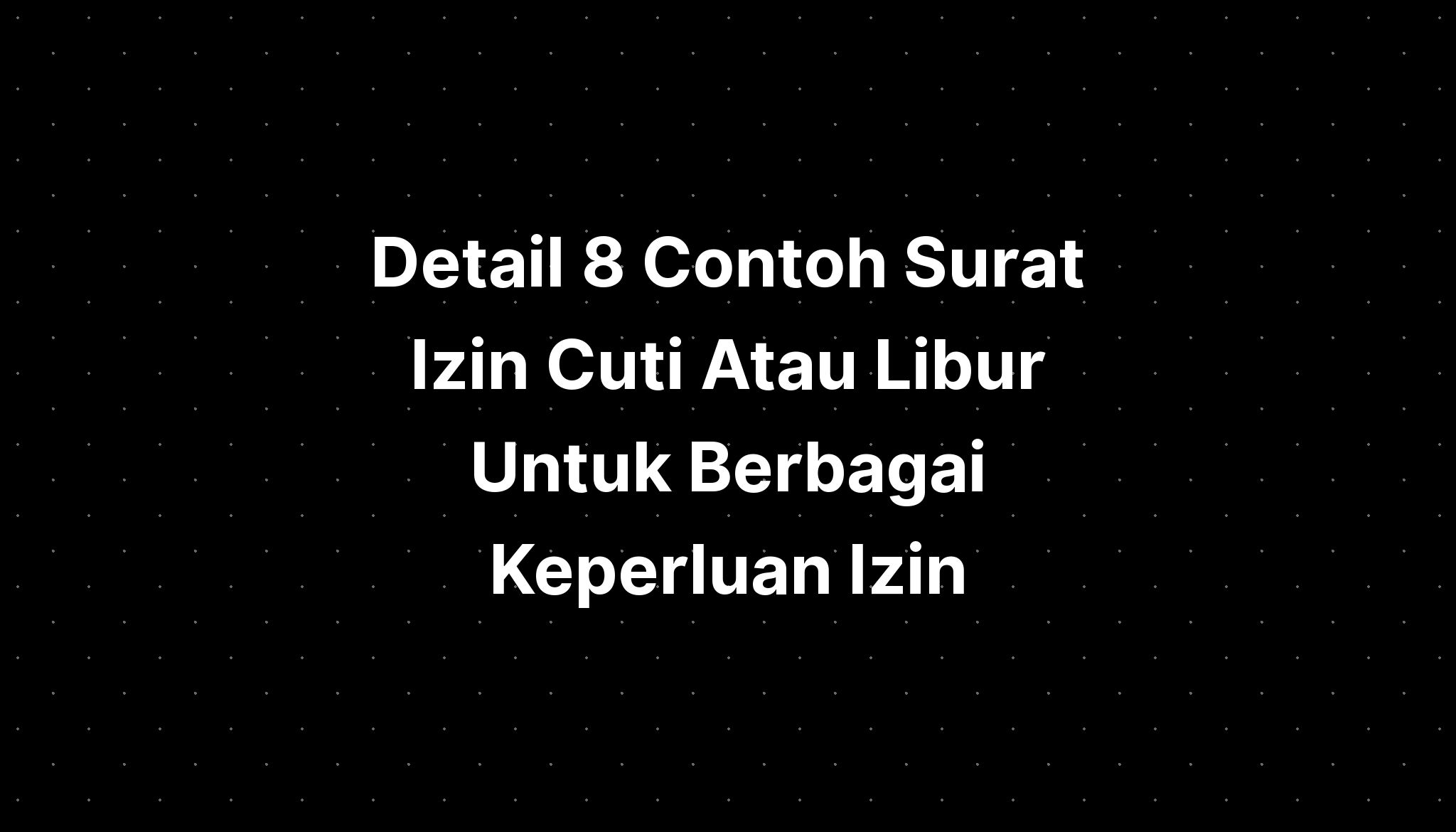 Detail 8 Contoh Surat Izin Cuti Atau Libur Untuk Berbagai Keperluan